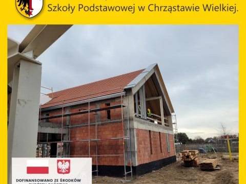 Postęp robót na rozbudowie Szkoły Podstawowej w Chrząstawie Wielkiej.