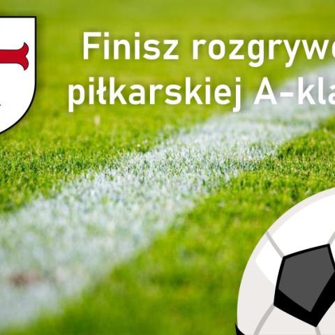 Finisz rozgrywek piłkarskiej A-klasy.