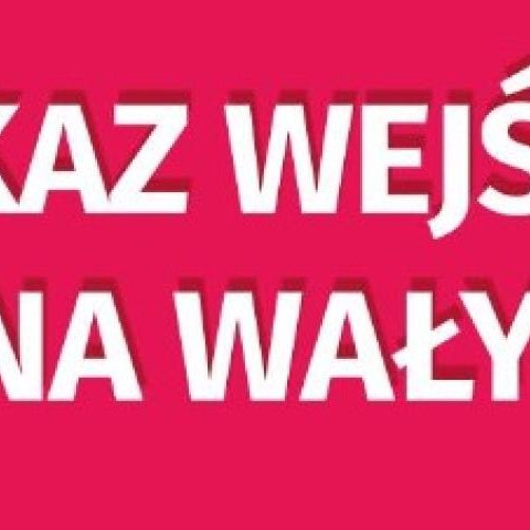 ZAKAZ wchodzenia na wały